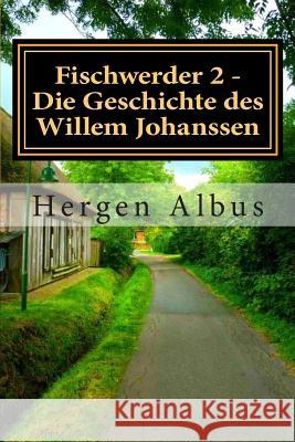 Fischwerder 2 - Die Geschichte des Willem Johanssen Albus, Hergen 9781494217495 Createspace