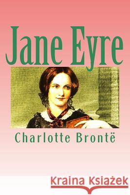 Jane Eyre: An Autobiography Charlotte Bronte 9781494217822 Createspace