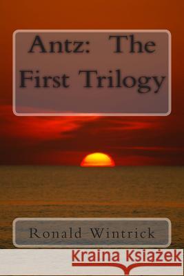 Antz: The First Trilogy Ronald Wintrick 9781494217952 Createspace