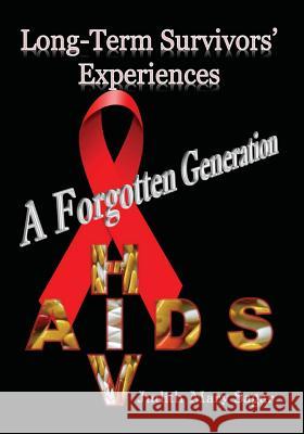 A forgotten generation: Long-term survivors' experiences of HIV and AIDS Sagar, Judith Mary 9781494218331 Createspace