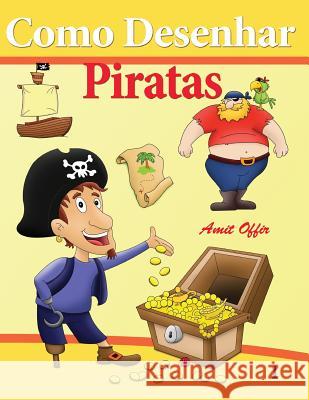 Como Desenhar - Piratas: Como Desenhar Comics Amit Offir Amit Offir 9781494218812 Createspace