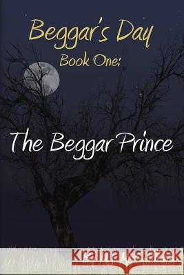 Beggar's Day- Book One: The Beggar Prince Mj McGalliard 9781494219864