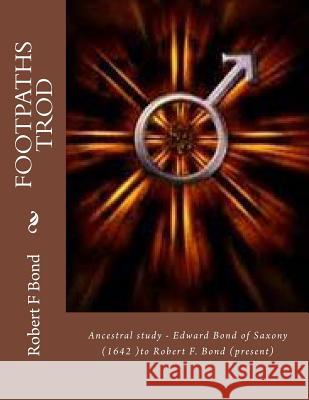 Footpaths Trod: Bond Family Genealogy Robert F. Bond 9781494221041