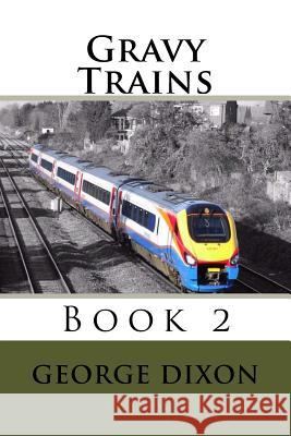 Gravy Trains: Book 2 MR George Dixon 9781494221935