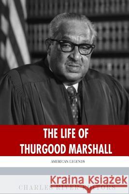 American Legends: The Life of Thurgood Marshall Charles River Editors 9781494224318 Createspace