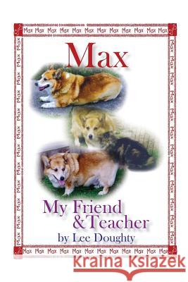 Max, My Friend and Teacher: My Friend and Teacher Lee Doughty 9781494224394 Createspace