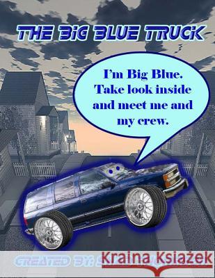 The Big Blue Truck: Big Blue and the crew. Thompson, Shad 9781494225117 Createspace