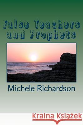 False Teachers and Prophets: Psst God told me to tell you... Richardson, Michele 9781494225797 Createspace