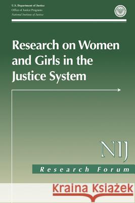 Research on Women and Girls in the Justice System U. S. Department of Justice Office of Justice Programs National Institute of Justice 9781494225971