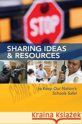 Sharing Ideas & Resources to Keep Our Nation's Schools Safe! U. S. Department of Justice National Institute of Justice 9781494226022