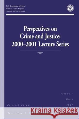 Perspectives on Crime and Justice: 2000-2001 Lecture Series U. S. Department of Justice Office of Justice Programs National Institute of Justice 9781494226114