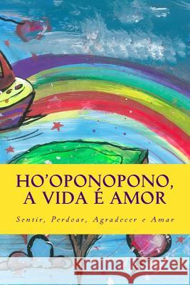 Ho'oponopono, a vida e amor: Sentir, Perdoar, Agradecer e Amar Feliciano, Isabel 9781494226619 Createspace