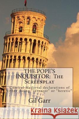 The Pope's Inquisitor: The Screenplay Gil Garr 9781494226626