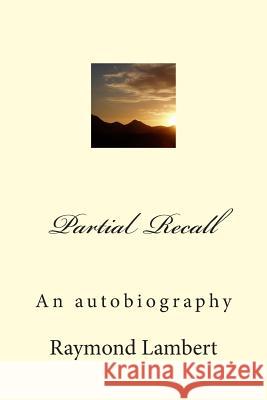 Partial Recall: An autobiography Lambert, Raymond E. 9781494226718