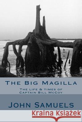 The Big Magilla: The Life & Times of Capt William McCoy MR John Samuels 9781494227036