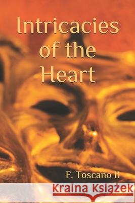 Intricacies of the Heart MR F. Toscan 9781494227555 Createspace