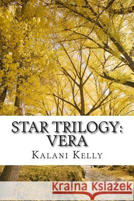 Star Trilogy: Vera D. Kalani Kelly 9781494228439