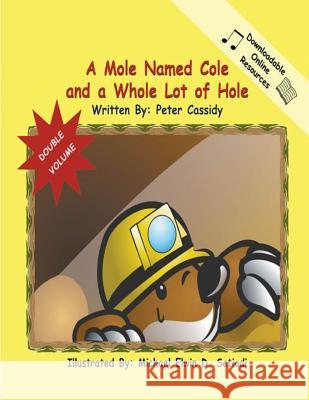 Cole the Mole MR Peter Sean Cassidy MR Michael Elwin D. Setiadi 9781494229115