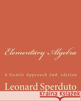 Elementary Algebra: A Gentle Approach Leonard Sperduto 9781494229191 Createspace