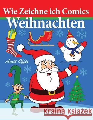 Wie Zeichne ich Comics - Weihnachten: Zeichnen Bücher Offir, Amit 9781494229955 Createspace