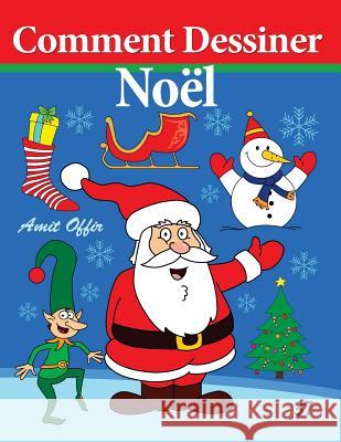 Comment Dessiner - Noël: Livre de Dessin Offir, Amit 9781494230043 Createspace