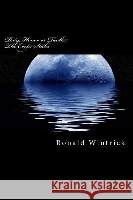 Duty, Honor or Death The Corps Sticks Wintrick, Ronald 9781494230814 Createspace