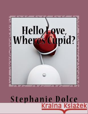 Hello Love, Where's Cupid? Stephanie Dolce 9781494230944