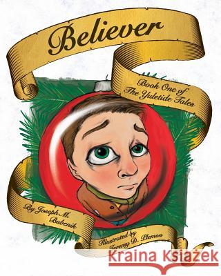 Believer: Book 1 of the Yuletide Tales Joseph M. Bubenik Jeremy D. Plemon 9781494231187