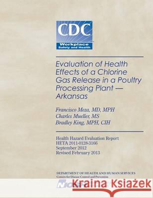 Evaluation of Health Effects of a Chlorine Gas Release in a Poultry Processing Plant - Arkansas Francisco Meza Charles Mueller Bradley King 9781494232078