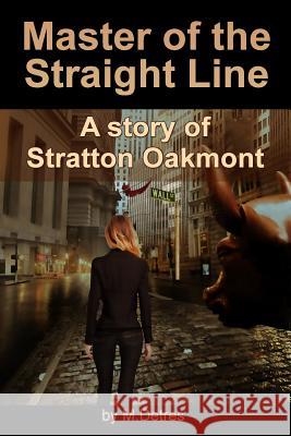 Master of The Straight Line: A Story of Stratton Oakmont Detres, M. 9781494232993 Createspace