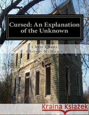Cursed: An Explanation of the Unknown MR Chris Chaos MS Chrissy McManis 9781494233945 Createspace