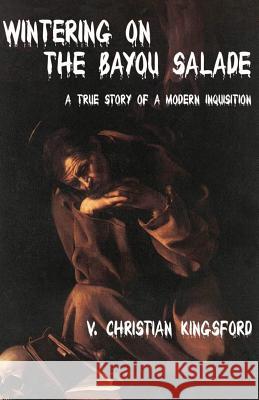 Wintering on the Bayou Salade V. Christian Kingsford 9781494234355 Createspace