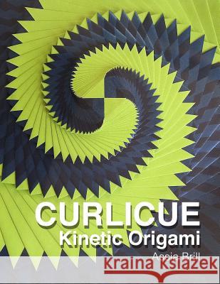 Curlicue: Kinetic Origami Assia Brill 9781494234935 Createspace