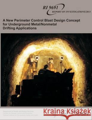 A New Perimeter Control Blast Design Concept for Underground Metal/Nonmetal Drifting Applications Stephen R. Iverson William a. Hustrulid Jeffrey C. Johnson 9781494235055 Createspace