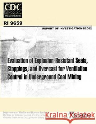 Evaluation of Explosion-resistant Seals, Stoppings, and Overcast for Ventilation Control in Underground Coal Mining Cashdollar, Kenneth L. 9781494235154 Createspace