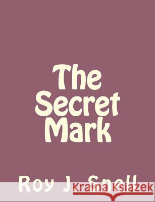 The Secret Mark Roy J. Snell 9781494235581 Createspace