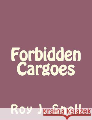 Forbidden Cargoes Roy J. Snell 9781494235598 Createspace