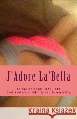 J'Adore La'Bella: The Garden of Edens Infinity and Immortality, Contributors O 9781494235765 Createspace