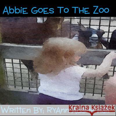 Abbie Goes to the Zoo Mrs Ryann Adams Hall 9781494236168