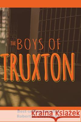 The Boys of Truxton Robert H. Lieberman 9781494236359 Createspace