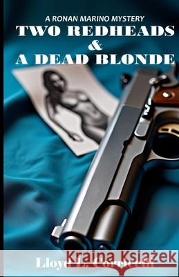 Two Redheads & A Dead Blonde: A Ronan Marino Mystery Corricelli, Lloyd L. 9781494236946