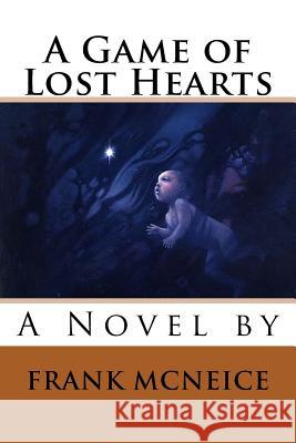 A Game of Lost Hearts MR Frank J. McNeice 9781494237240 Createspace