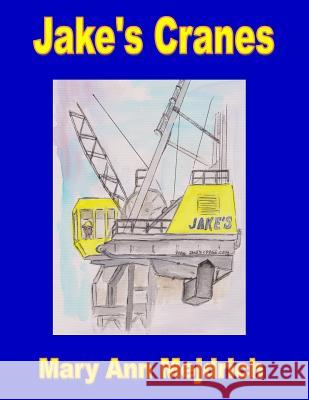 Jake's Cranes: The Highway 93 Bypass Mary Ann Mejdrich 9781494237448 Createspace