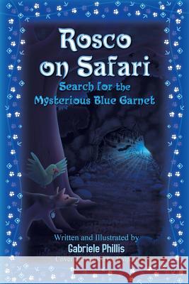 Rosco on Safari: Search for the Mysterious Blue Garnet Mrs Gabriele Phillis 9781494238261 Createspace