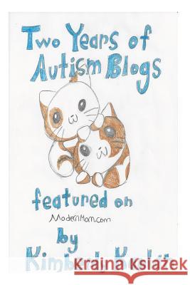 Two Years of Autism Blogs Featured on ModernMom.com: Helpful Information and Anecdotes: All Things Autism Kaplan, Kimberly Jean 9781494238568