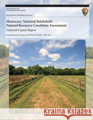 Monocacy National Battlefield Natural Resource Condition Assessment National Park Service 9781494239084 Createspace