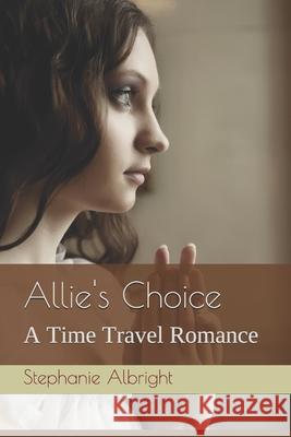 Allie's Choice Stephanie Albright 9781494239121