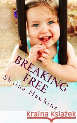 Breaking Free: A Collection of Poems Shaina Hawkins 9781494239275 Createspace