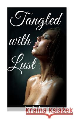 Tangled with Lust Jennifer Jagger 9781494239312 Createspace