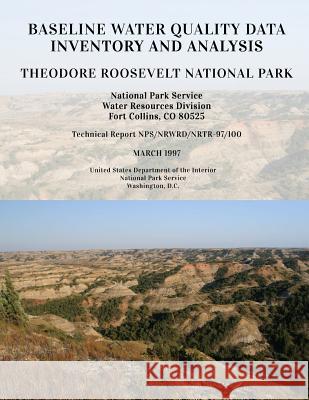 Baseline Water Quality Data Inventory and Analysis: Theodore Roosevelt National Park National Park Service 9781494239404 Createspace